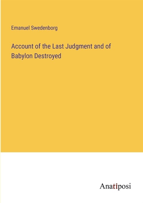 Account of the Last Judgment and of Babylon Destroyed (Paperback)