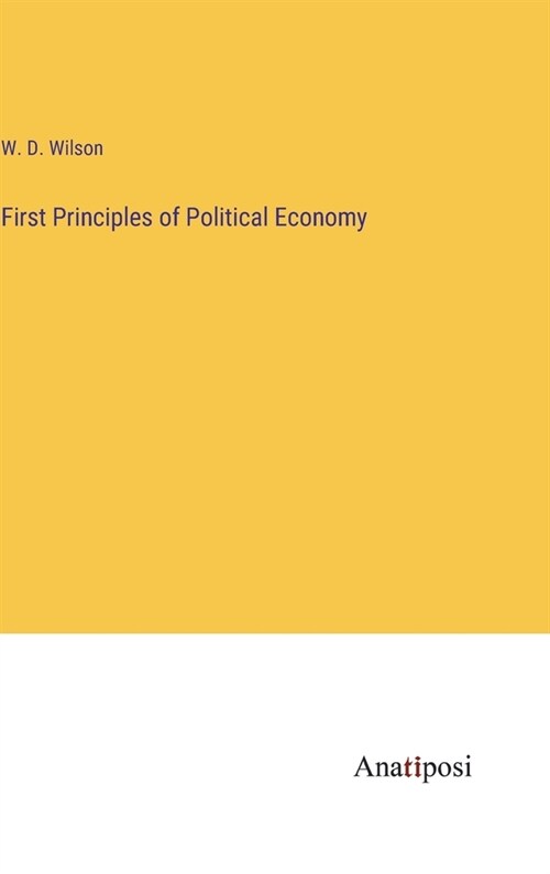 First Principles of Political Economy (Hardcover)