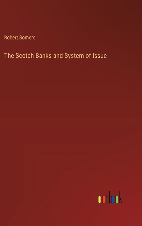 The Scotch Banks and System of Issue (Hardcover)