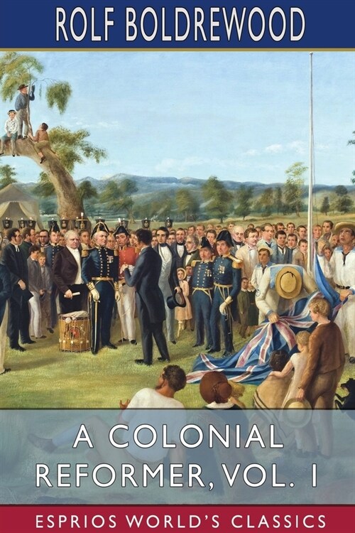 A Colonial Reformer, Vol. 1 (Esprios Classics) (Paperback)