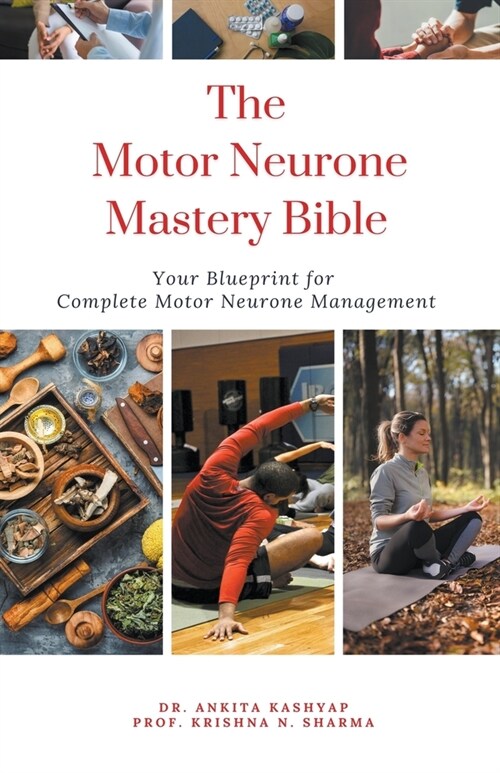 The Motor Neurone Mastery Bible: Your Blueprint For Complete Motor Neurone Management (Paperback)