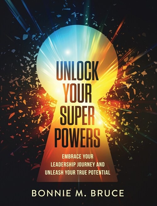 Unlock Your Superpowers: Embrace Your Leadership Journey and Unleash Your True Potential (Paperback)