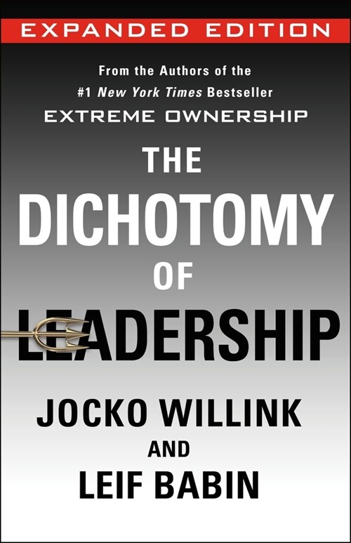 The Dichotomy of Leadership: Balancing the Challenges of Extreme Ownership to Lead and Win (Expanded Edition) (Hardcover)