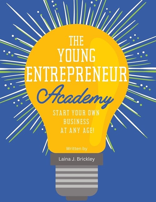 The Young Entrepreneur Academy: Start Your Own Business at Any Age! (Paperback)