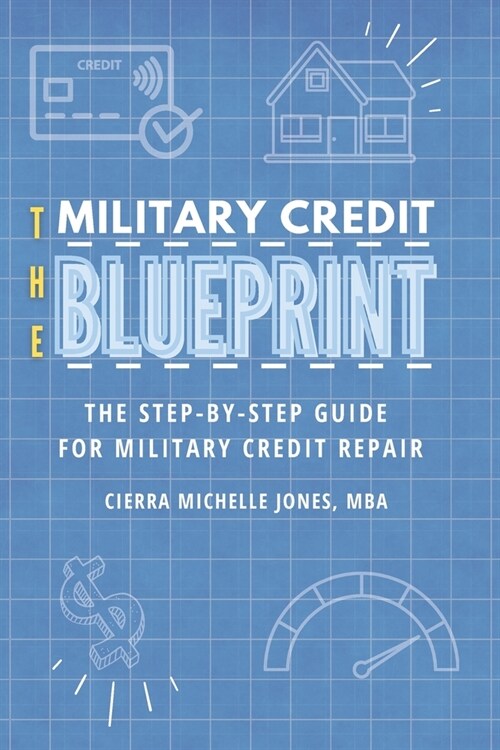 The Military Credit Blueprint: The Step-By-Step Guide for Military Credit Repair (Paperback)