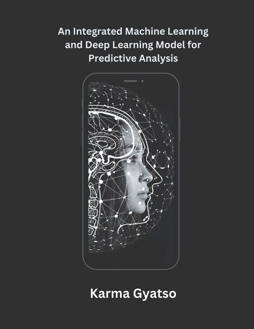 An Integrated Machine Learning and Deep Learning Model for Predictive Analysis (Paperback)