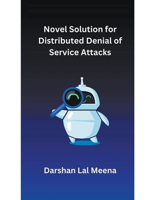 Novel Solution for Distributed Denial of Service Attacks (Paperback)
