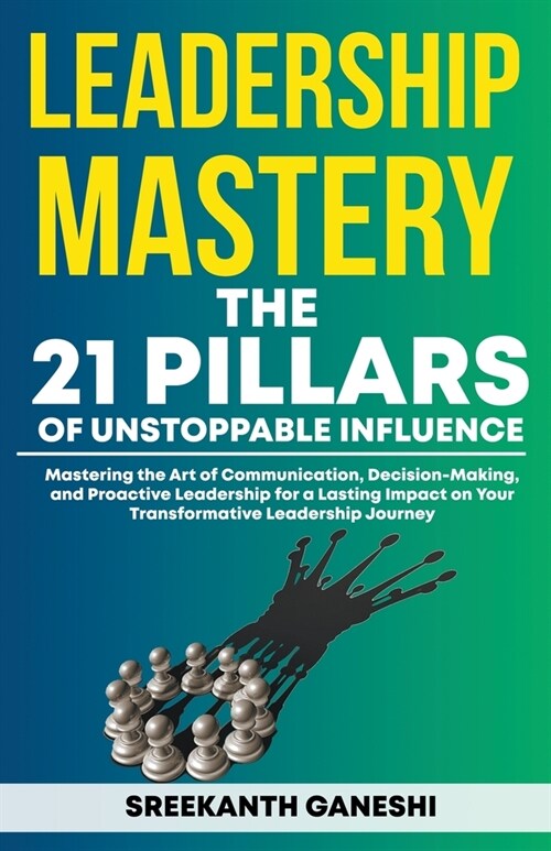 Leadership Mastery: The 21 Pillars of Unstoppable Influence (Paperback)