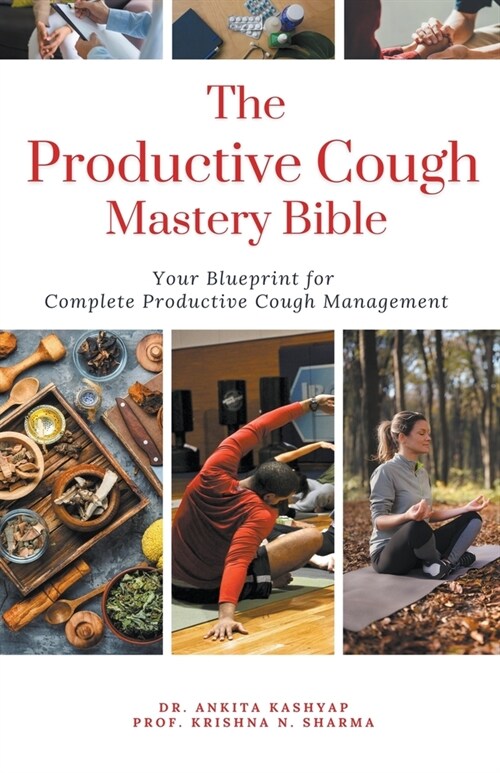 The Productive Cough Mastery Bible: Your Blueprint For Complete Productive Cough Management (Paperback)