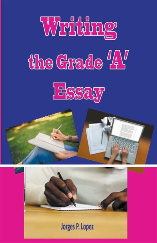 Writing the Grade A Essay (Paperback)