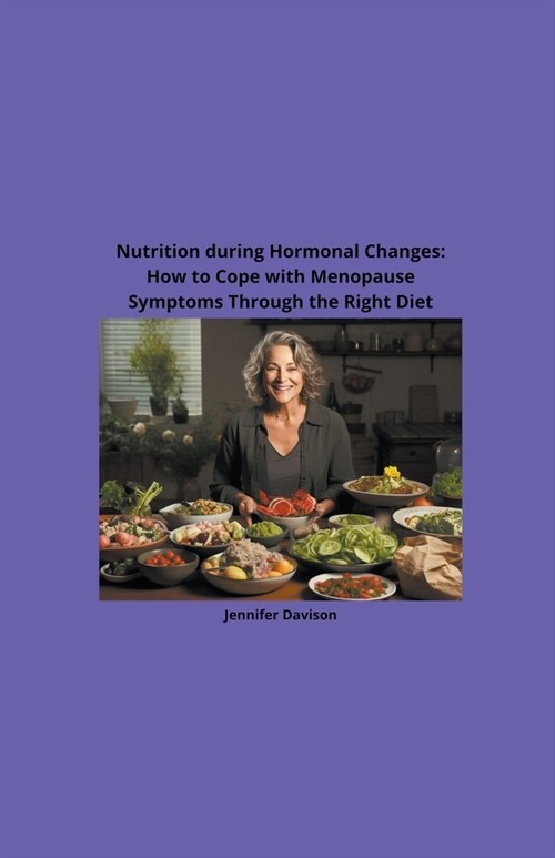 Nutrition during Hormonal Changes: How to Cope with Menopause Symptoms Through the Right Diet (Paperback)