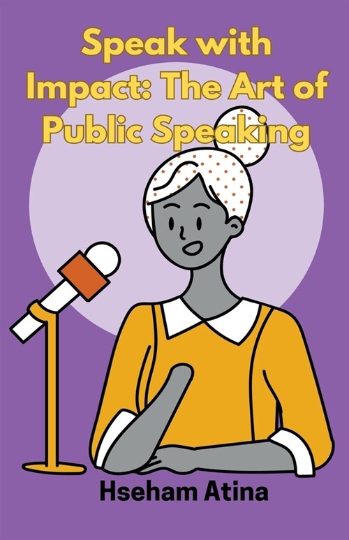 Speak with Impact: The Art of Public Speaking (Paperback)