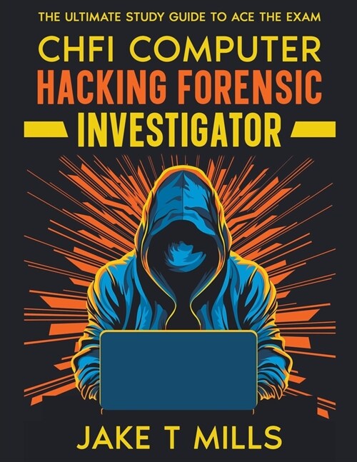 CHFI Computer Hacking Forensic Investigator The Ultimate Study Guide to Ace the Exam (Paperback)