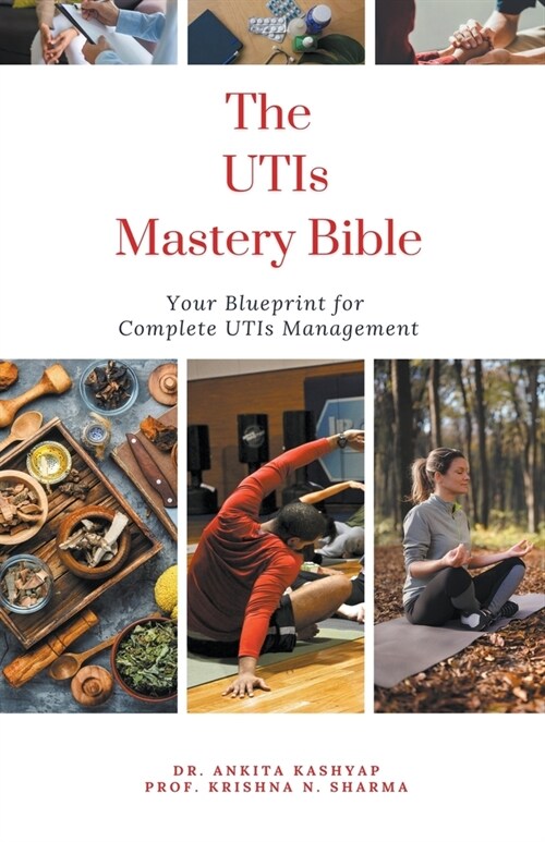 The Utis Mastery Bible: Your Blueprint For Complete Utis Management (Paperback)