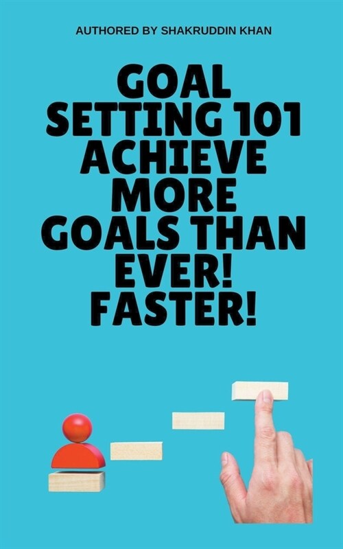 Goal Setting 101 Achieve More Goals Than Ever! Faster! (Paperback)