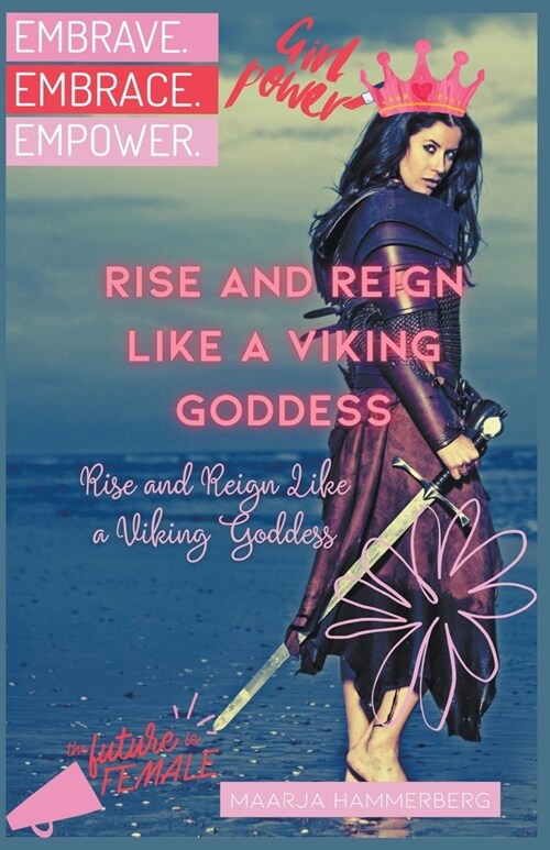 Rise and Reign Like a Viking Goddess: A Modern Womans Guide to Tapping into Her Inner Power (Paperback)