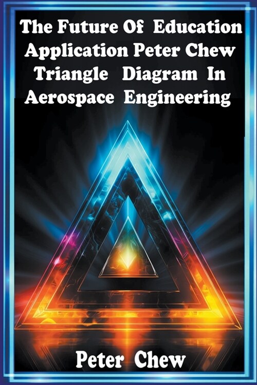 The Future Of Education . Application Peter Chew Triangle Diagram In Aerospace Engineering (Paperback)