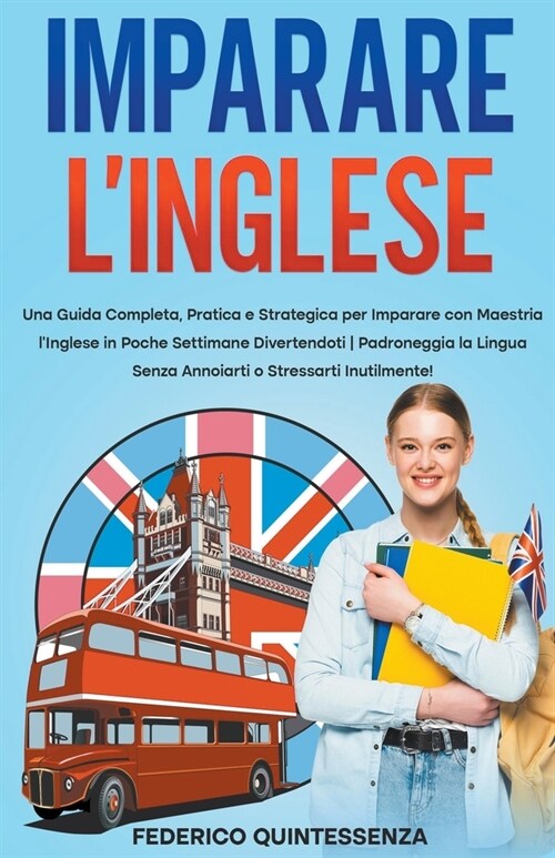 Imparare lInglese: Una Guida Completa, Pratica e Strategica per Imparare con Maestria lInglese in Poche Settimane Divertendoti Padronegg (Paperback)