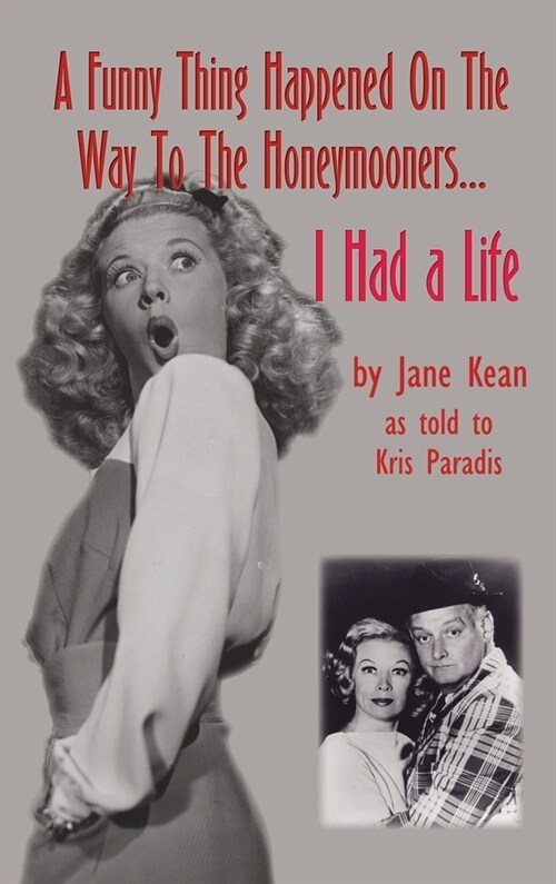 A Funny Thing Happened on the Way to the Honeymooners...I Had a Life (hardback) (Hardcover)
