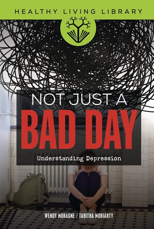 Not Just a Bad Day: Understanding Depression (Library Binding)
