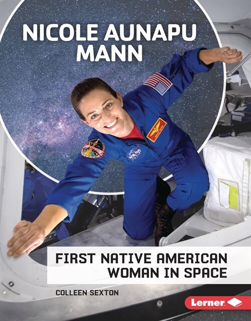 Nicole Aunapu Mann: First Native American Woman in Space (Library Binding)