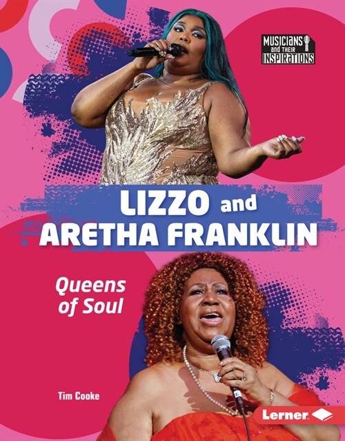 Lizzo and Aretha Franklin: Queens of Soul (Library Binding)