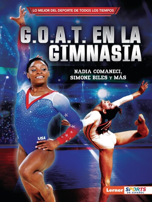 G.O.A.T. En La Gimnasia (Gymnasticss G.O.A.T.): Nadia Comaneci, Simone Biles Y M? (Paperback)