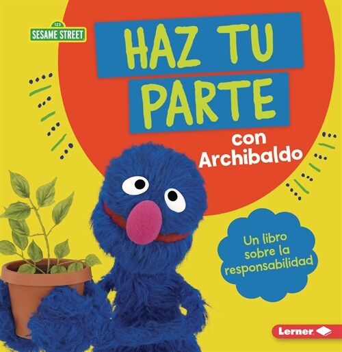 Haz Tu Parte Con Archibaldo (Do Your Part with Grover): Un Libro Sobre La Responsabilidad (a Book about Responsibility) (Paperback)