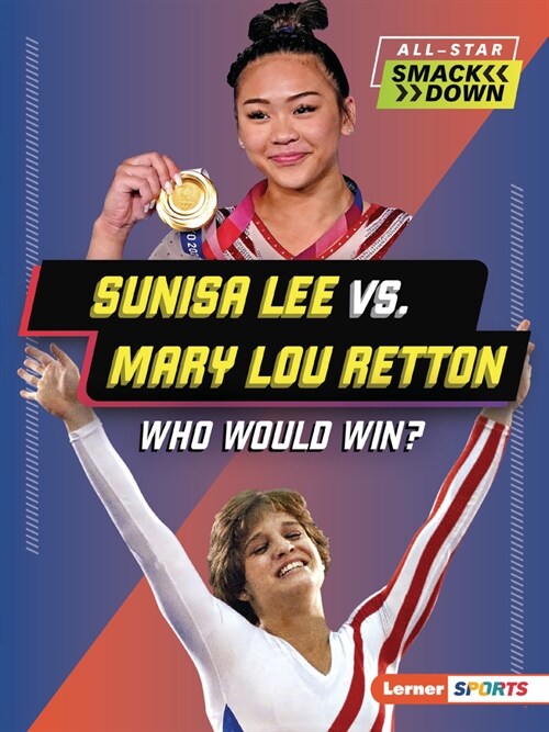 Sunisa Lee vs. Mary Lou Retton: Who Would Win? (Paperback)