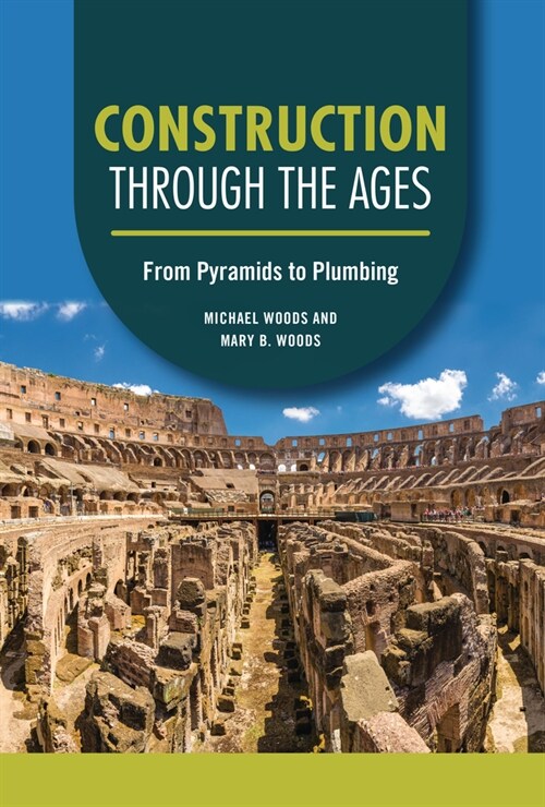Construction Through the Ages: From Pyramids to Plumbing (Library Binding)