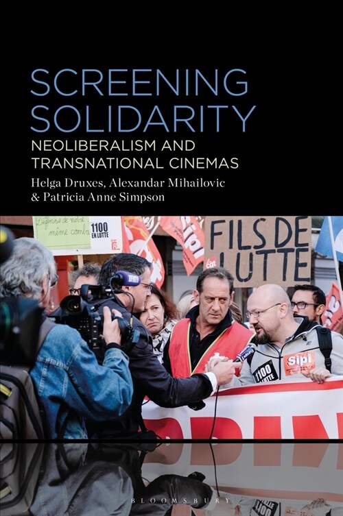 Screening Solidarity: Neoliberalism and Transnational Cinemas (Paperback)