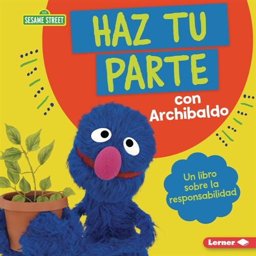 Haz Tu Parte Con Archibaldo (Do Your Part with Grover): Un Libro Sobre La Responsabilidad (a Book about Responsibility) (Library Binding)