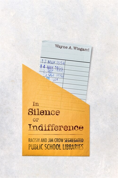 In Silence or Indifference: Racism and Jim Crow Segregated Public School Libraries (Hardcover)