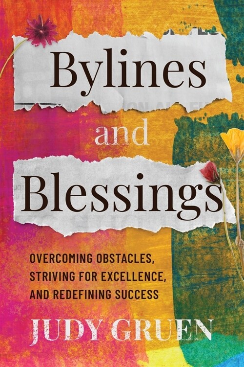 Bylines and Blessings: Overcoming Obstacles, Striving for Excellence, and Redefining Success (Paperback)