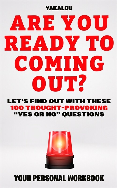 Are You Ready To Coming Out?: Lets Find Out With These 100 Thought Provoking Yes Or No Questions (Paperback)