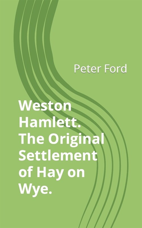 Weston Hamlett.: The Original Settlement of Hay on Wye. (Paperback)