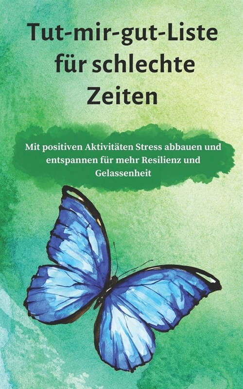 Tut-mir-gut-Liste f? schlechte Zeiten: Mit positiven Aktivit?en Stress abbauen und entspannen f? mehr Resilienz und Gelassenheit (Paperback)