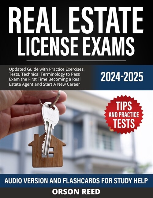 Real Estate License Exams 2024/2025: Updated Guide with Practice Exercises, Tests, Technical Terminology to Pass Exam the First Time Becoming a Real E (Paperback)