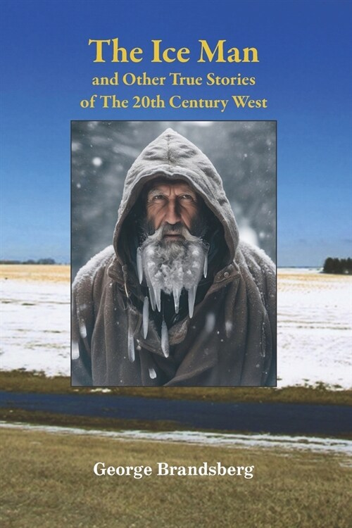 The Ice Man: And Other True Stories Of The 20th Century West (Paperback)