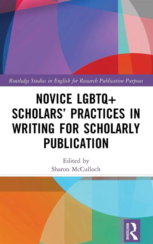 Novice LGBTQ+ Scholars’ Practices in Writing for Scholarly Publication (Hardcover)