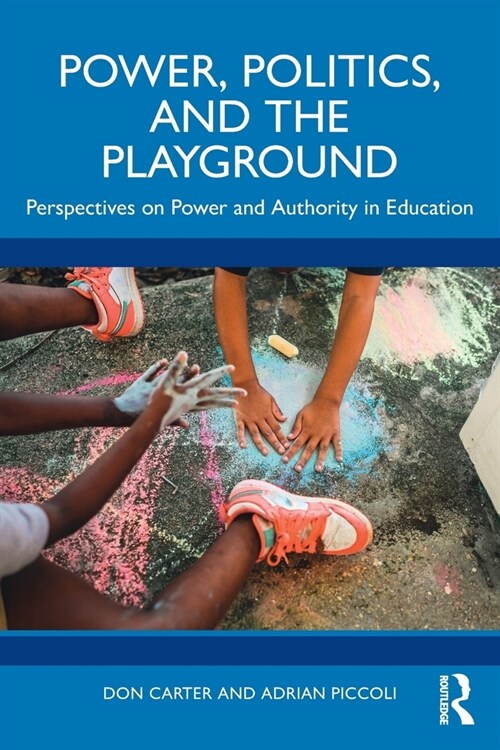 Power, Politics, and the Playground : Perspectives on Power and Authority in Education (Paperback)