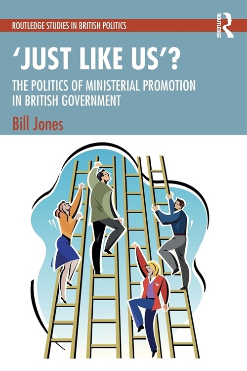 ‘Just Like Us’?: The Politics of Ministerial Promotion in UK Government (Paperback)