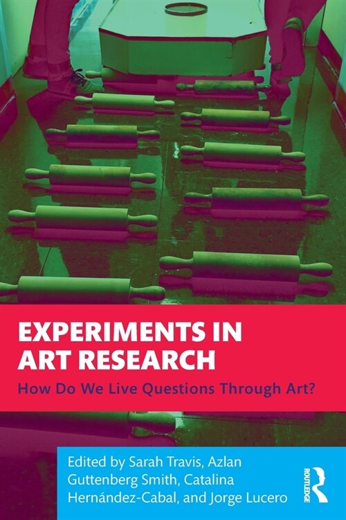 Experiments in Art Research : How Do We Live Questions Through Art? (Paperback)