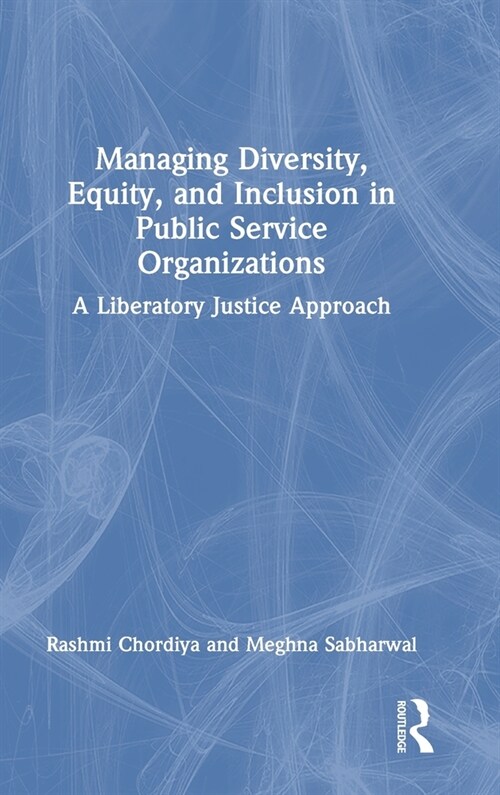 Managing Diversity, Equity, and Inclusion in Public Service Organizations : A Liberatory Justice Approach (Hardcover)