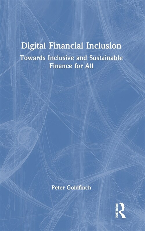 Digital Financial Inclusion : Towards Inclusive and Sustainable Finance for All (Hardcover)