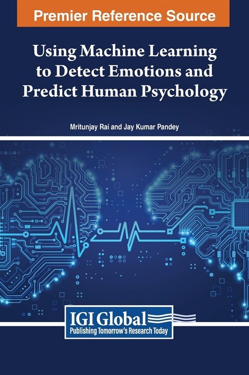 Using Machine Learning to Detect Emotions and Predict Human Psychology (Hardcover)