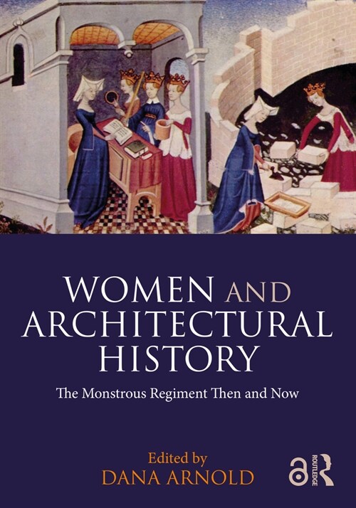 Women and Architectural History : The Monstrous Regiment Then and Now (Hardcover)