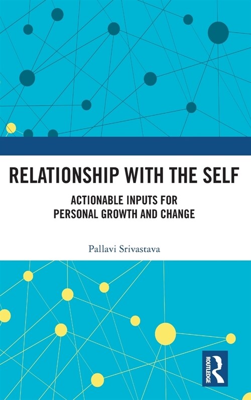 Relationship with the Self : Actionable Inputs for Personal Growth and Change (Hardcover)
