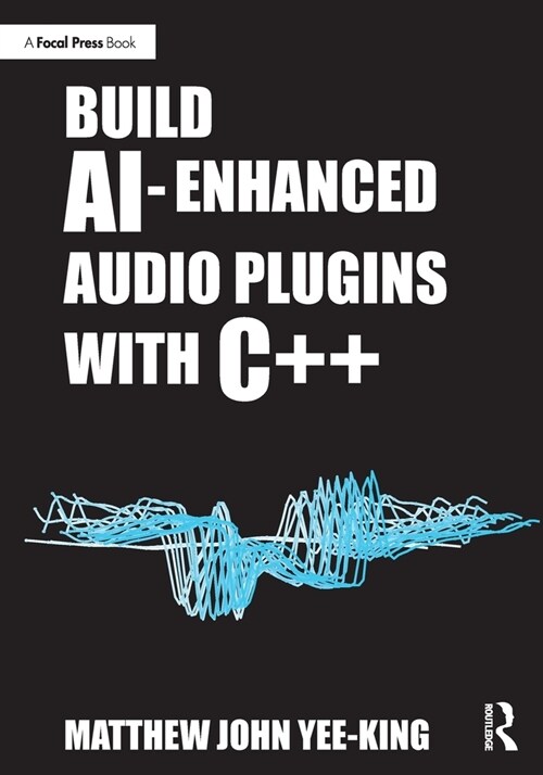 Build AI-Enhanced Audio Plugins with C++ (Paperback, 1)