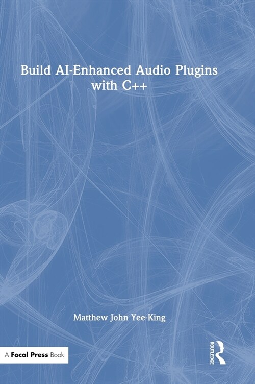 Build AI-Enhanced Audio Plugins with C++ (Hardcover, 1)